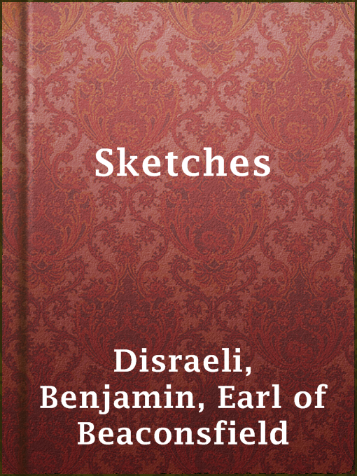 Title details for Sketches by Earl of Beaconsfield Benjamin Disraeli - Available